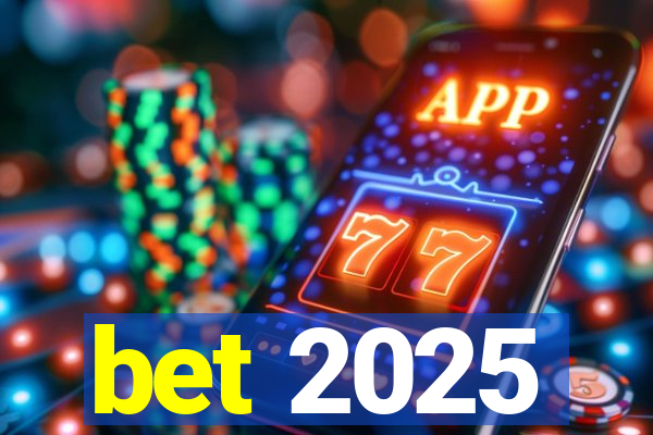 bet 2025